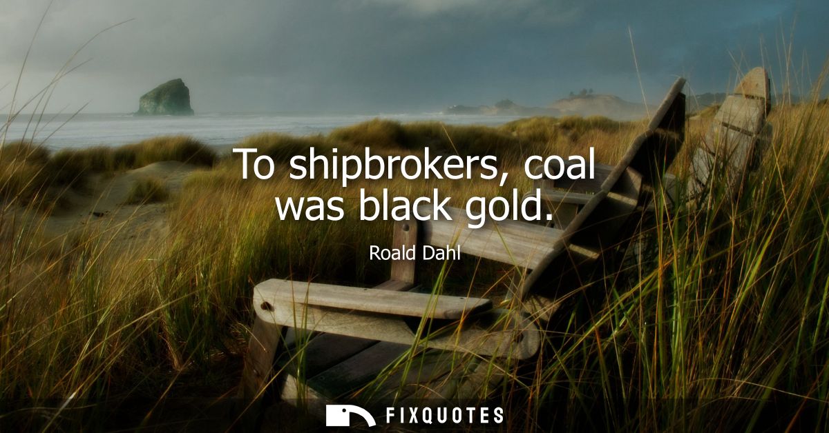 To shipbrokers, coal was black gold
