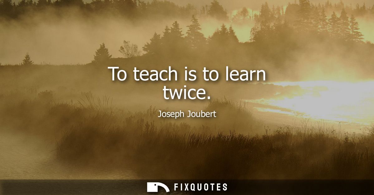 To teach is to learn twice