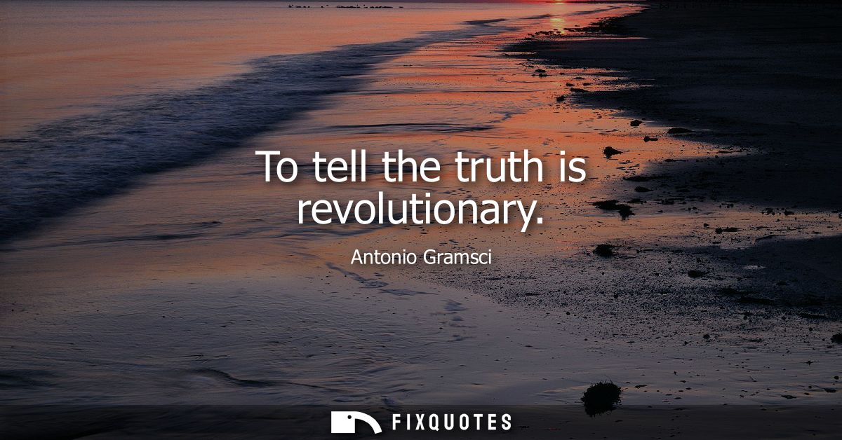 To tell the truth is revolutionary