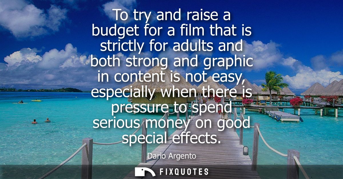 To try and raise a budget for a film that is strictly for adults and both strong and graphic in content is not easy, esp