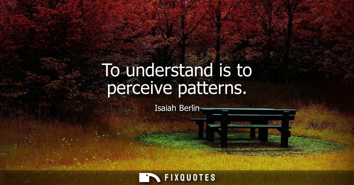 To understand is to perceive patterns