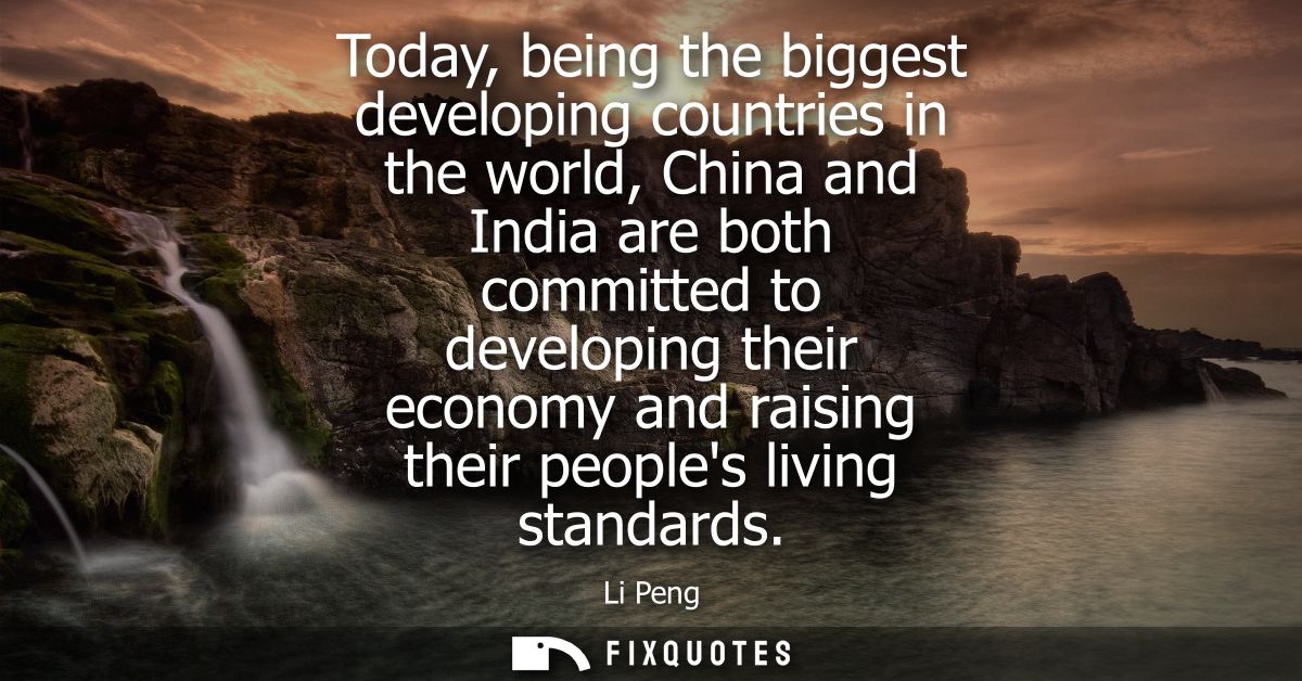Today, being the biggest developing countries in the world, China and India are both committed to developing their econo