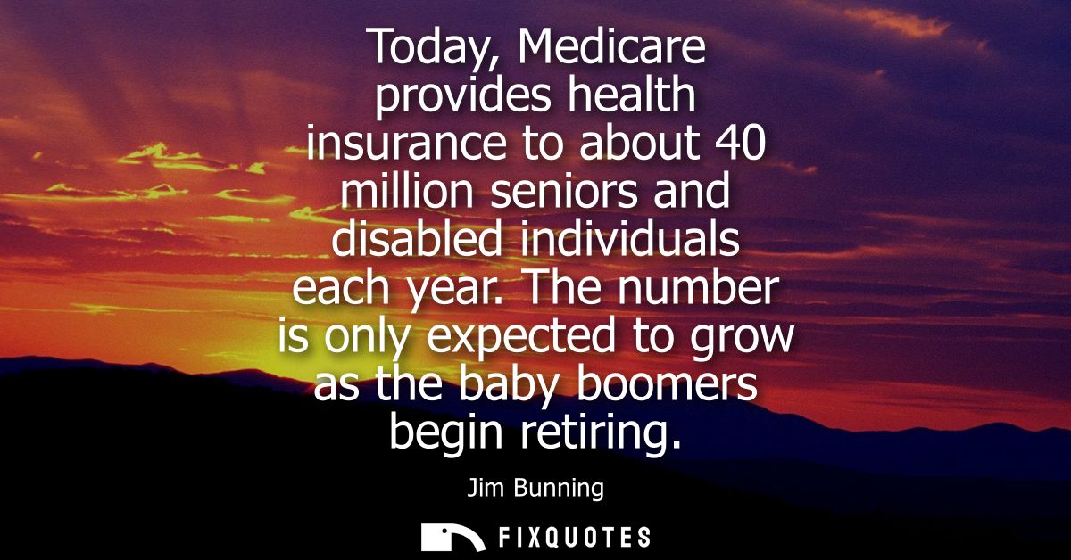 Today, Medicare provides health insurance to about 40 million seniors and disabled individuals each year.