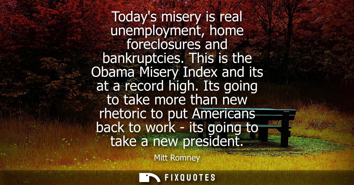 Todays misery is real unemployment, home foreclosures and bankruptcies. This is the Obama Misery Index and its at a reco