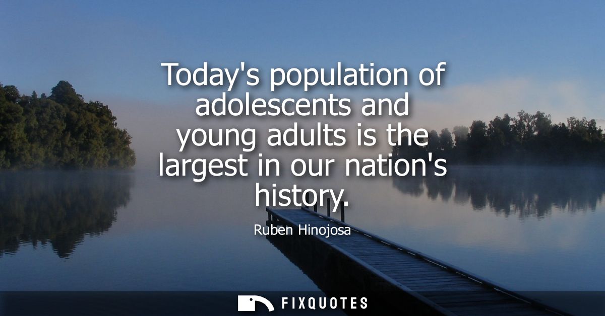 Todays population of adolescents and young adults is the largest in our nations history
