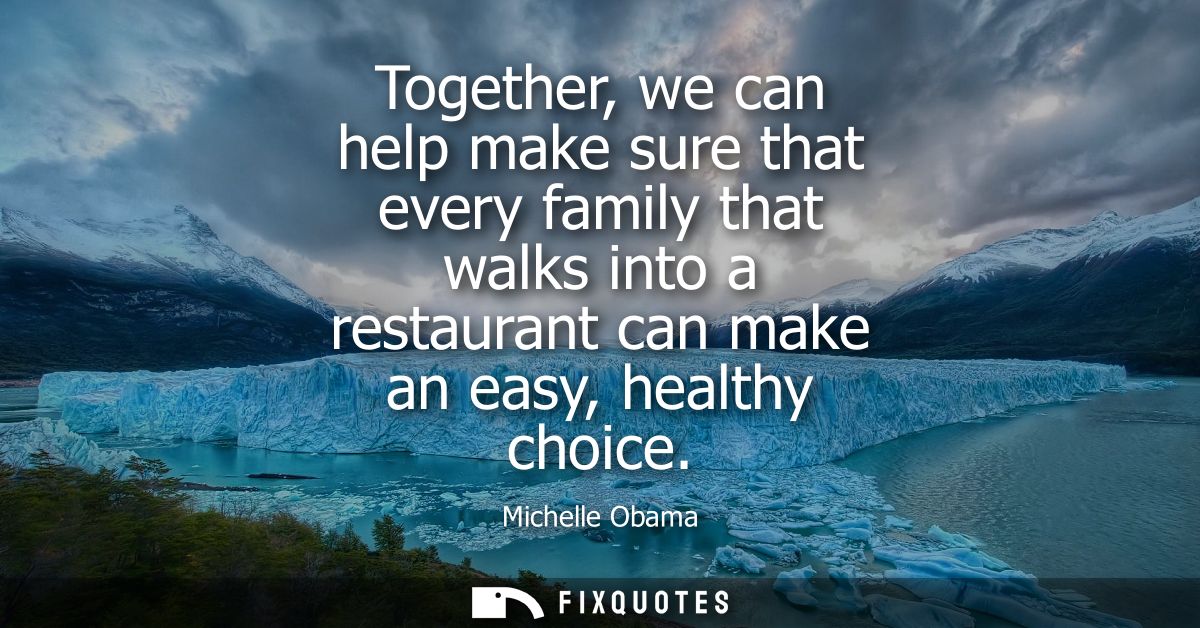 Together, we can help make sure that every family that walks into a restaurant can make an easy, healthy choice