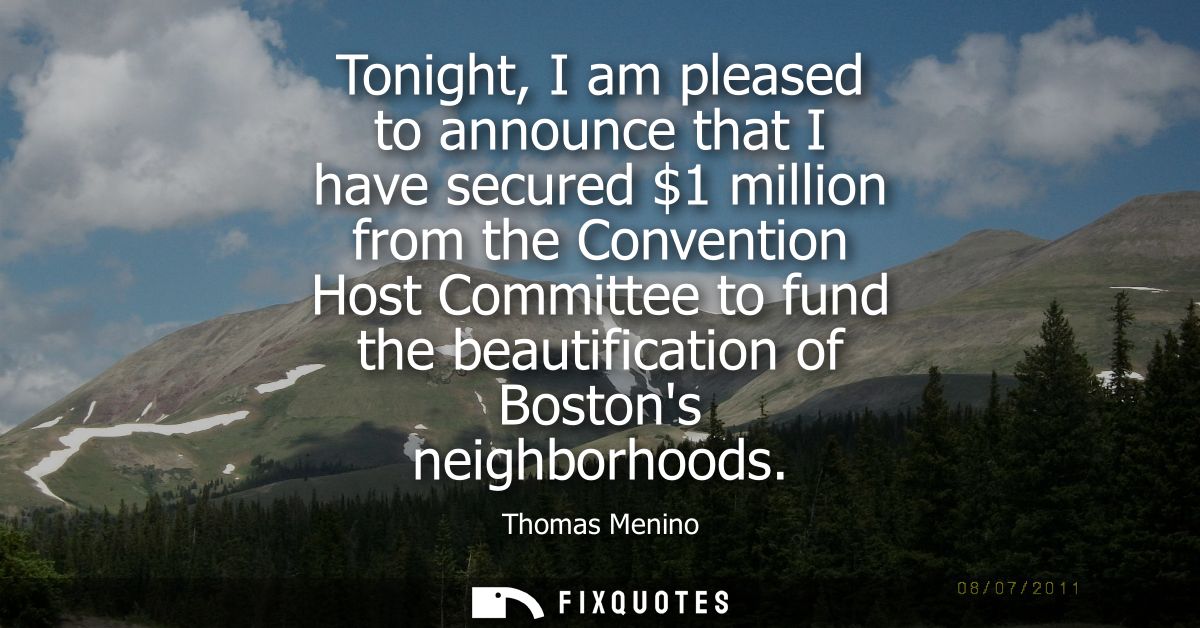 Tonight, I am pleased to announce that I have secured 1 million from the Convention Host Committee to fund the beautific