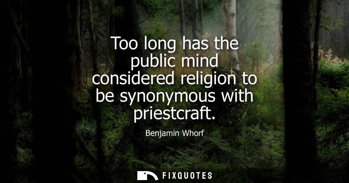 Too long has the public mind considered religion to be synonymous with priestcraft