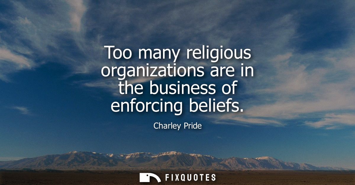 Too many religious organizations are in the business of enforcing beliefs