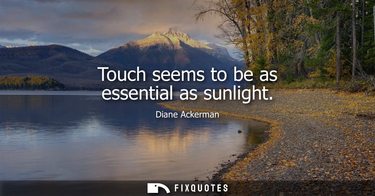 Touch seems to be as essential as sunlight