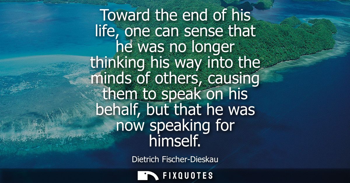 Toward the end of his life, one can sense that he was no longer thinking his way into the minds of others, causing them 