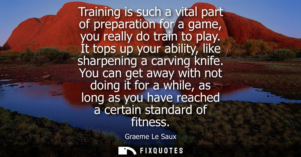 Training is such a vital part of preparation for a game, you really do train to play. It tops up your ability, like shar