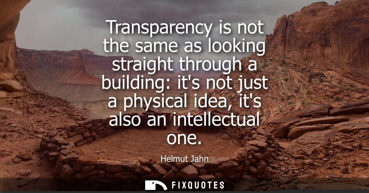 Transparency is not the same as looking straight through a building: its not just a physical idea, its also an intellect