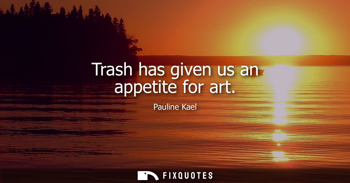 Trash has given us an appetite for art