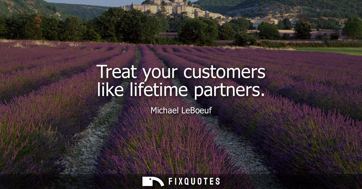 Treat your customers like lifetime partners