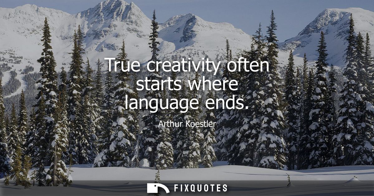 True creativity often starts where language ends