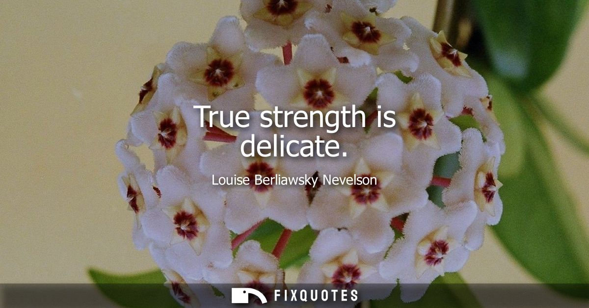 True strength is delicate