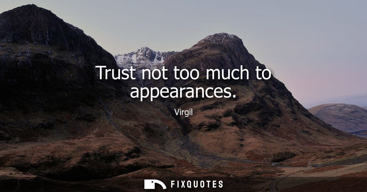 Trust not too much to appearances