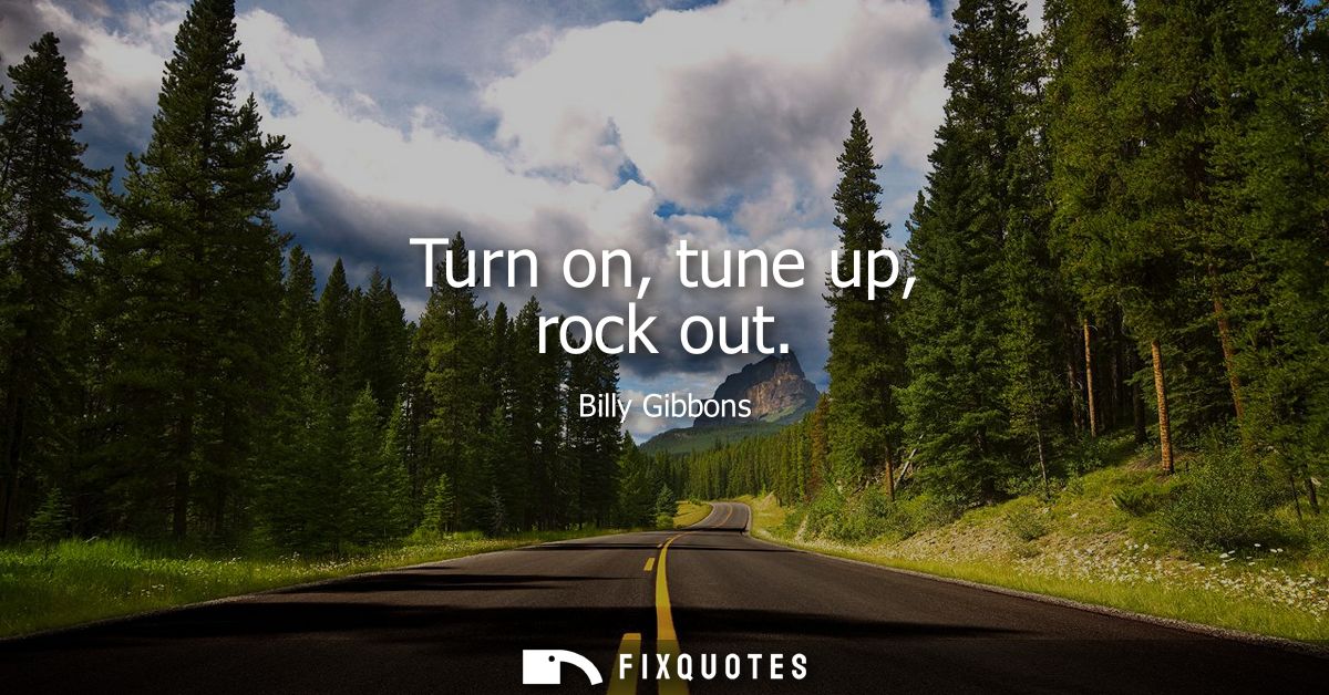 Turn on, tune up, rock out