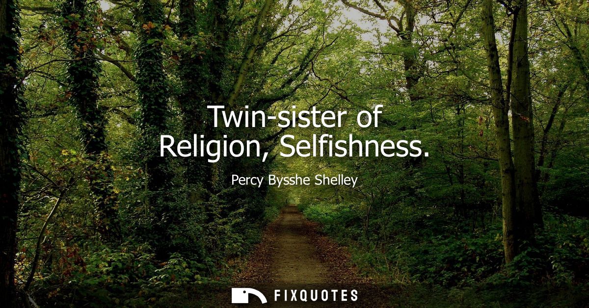 Twin-sister of Religion, Selfishness