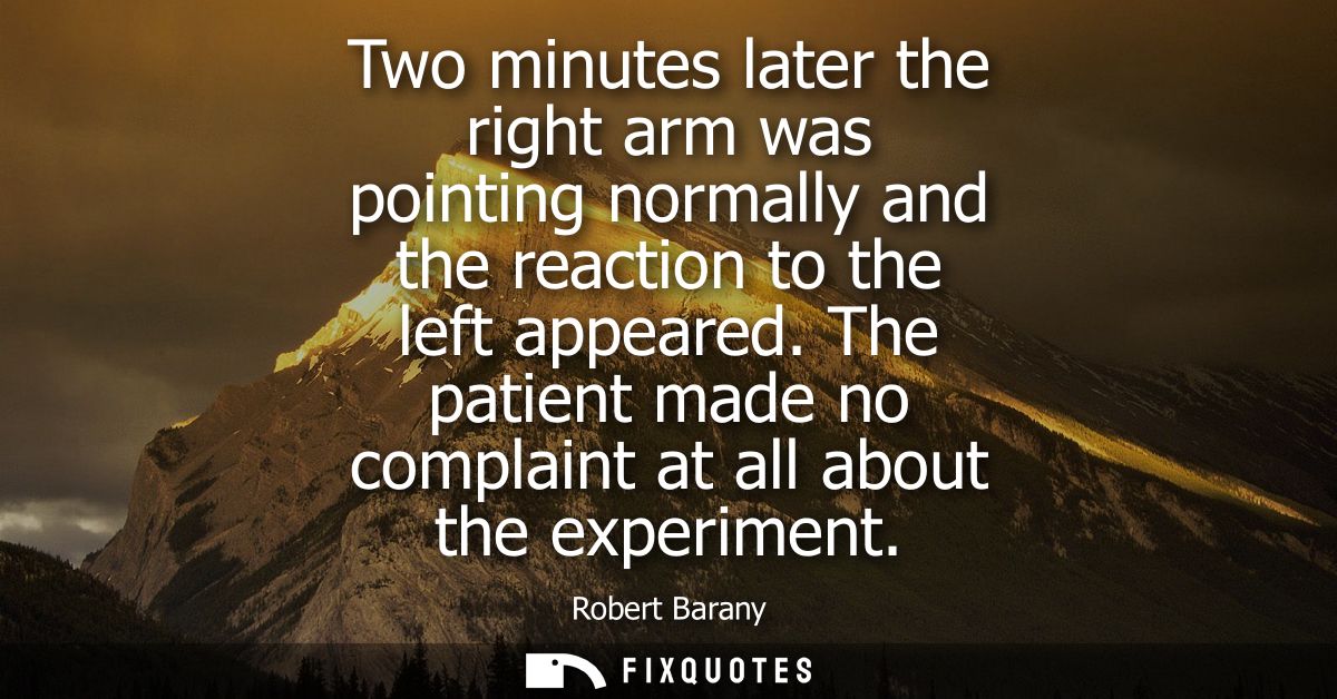 Two minutes later the right arm was pointing normally and the reaction to the left appeared. The patient made no complai