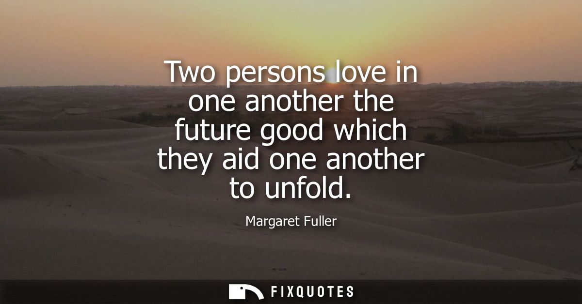 Two persons love in one another the future good which they aid one another to unfold