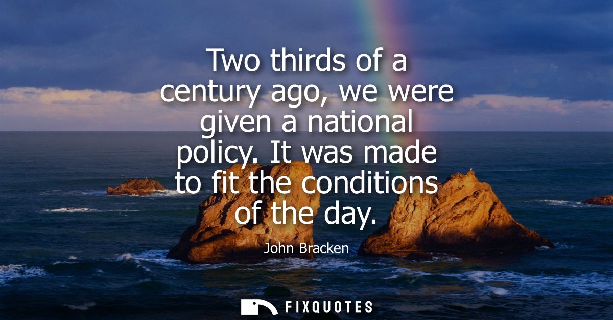 Two thirds of a century ago, we were given a national policy. It was made to fit the conditions of the day