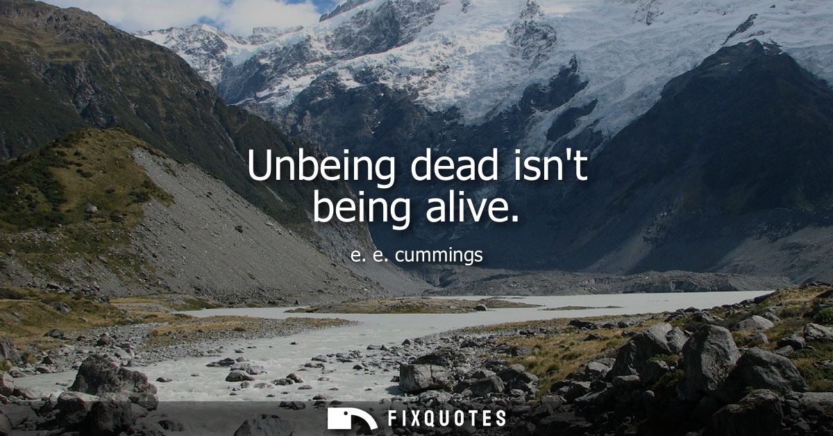 Unbeing dead isnt being alive