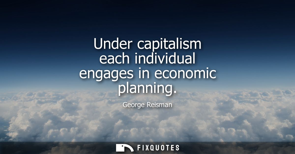 Under capitalism each individual engages in economic planning