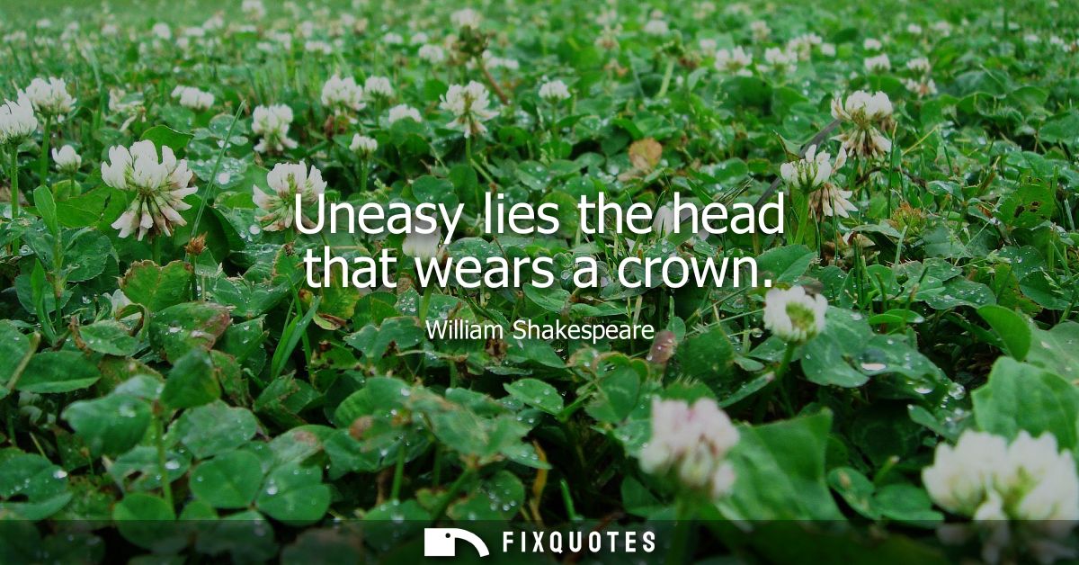 Uneasy lies the head that wears a crown