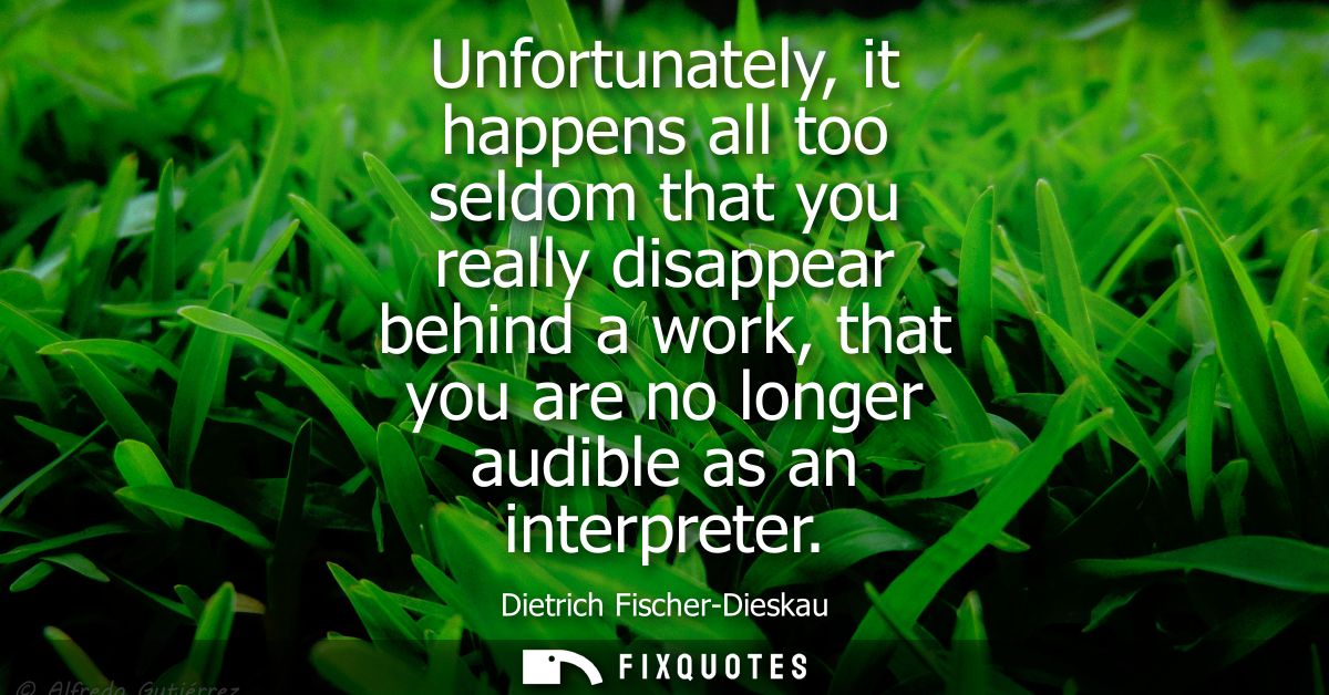 Unfortunately, it happens all too seldom that you really disappear behind a work, that you are no longer audible as an i