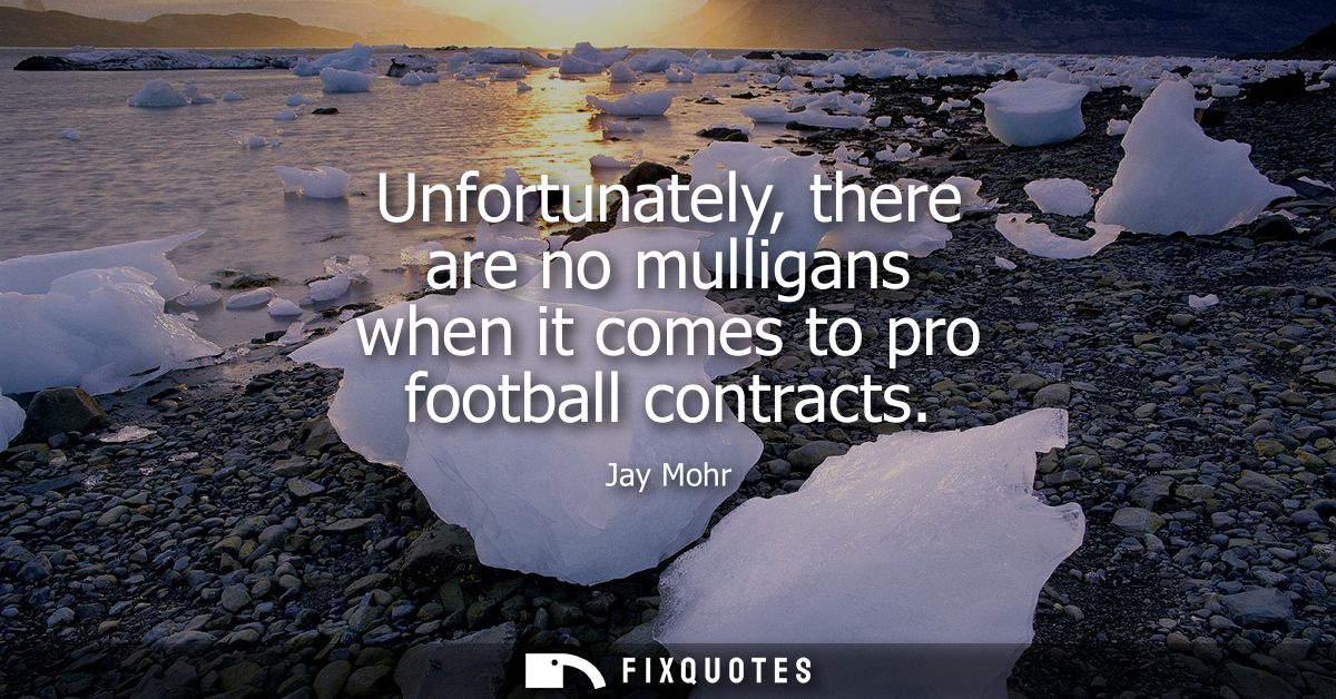 Unfortunately, there are no mulligans when it comes to pro football contracts
