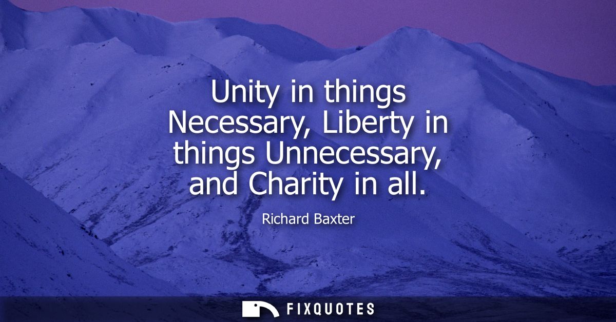 Unity in things Necessary, Liberty in things Unnecessary, and Charity in all