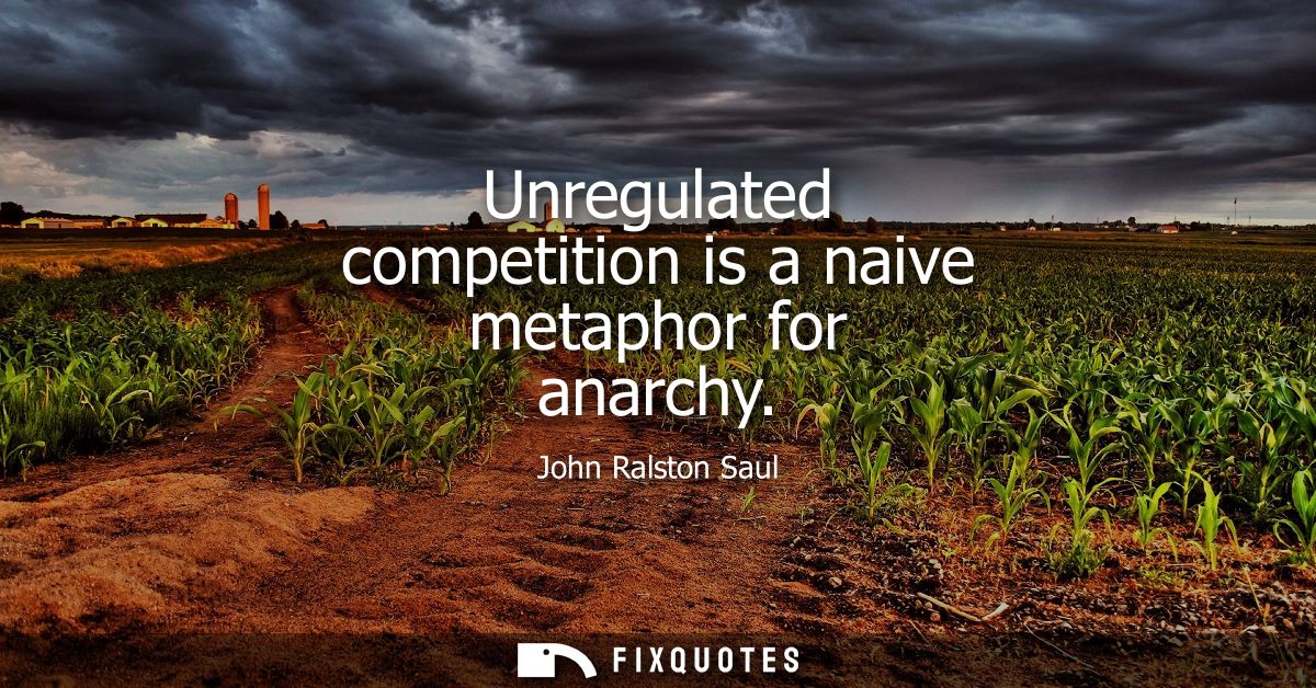 Unregulated competition is a naive metaphor for anarchy