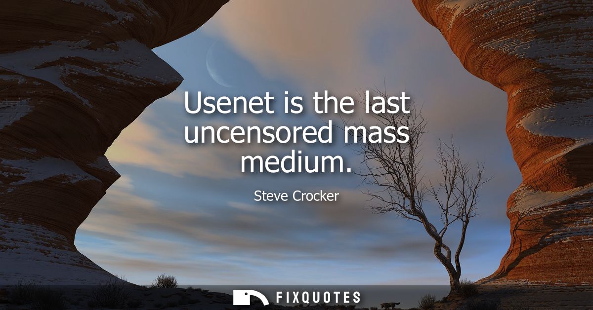 Usenet is the last uncensored mass medium