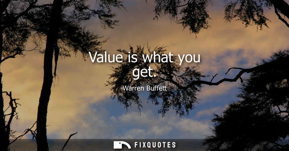 Value is what you get
