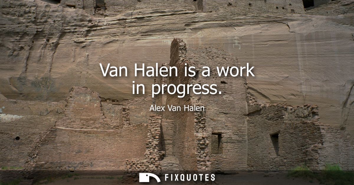 Van Halen is a work in progress