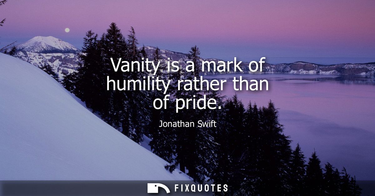 Vanity is a mark of humility rather than of pride