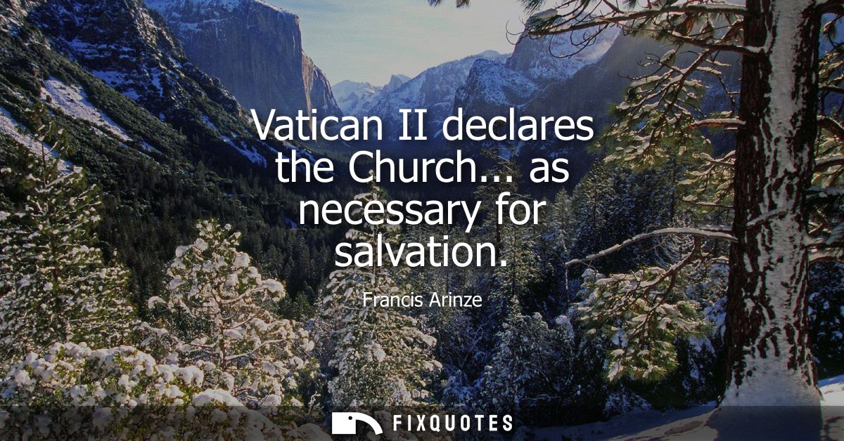 Vatican II declares the Church... as necessary for salvation