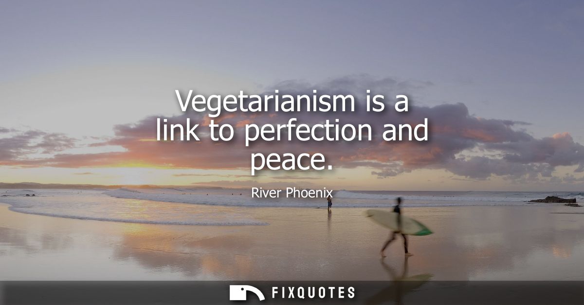 Vegetarianism is a link to perfection and peace
