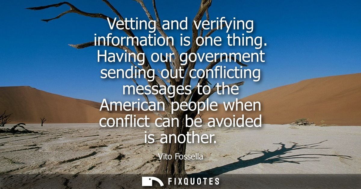 Vetting and verifying information is one thing. Having our government sending out conflicting messages to the American p