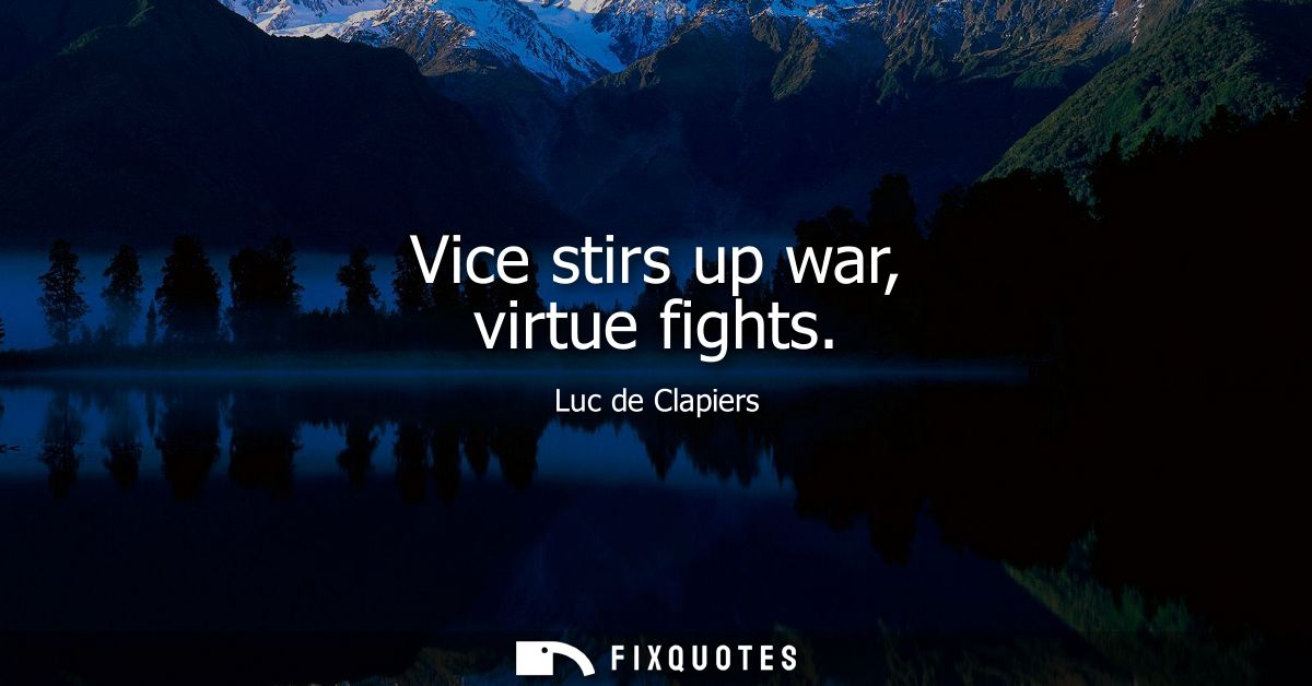Vice stirs up war, virtue fights