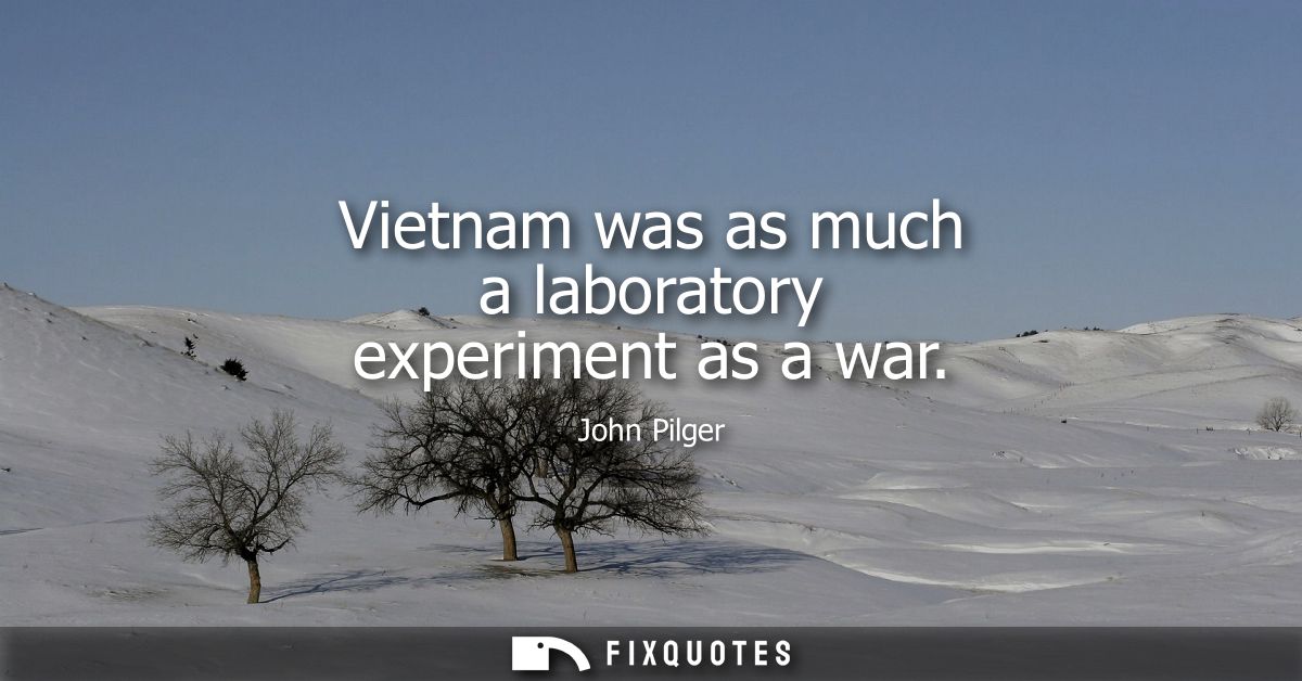 Vietnam was as much a laboratory experiment as a war