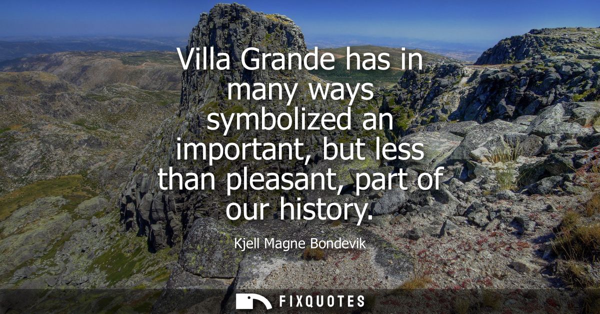 Villa Grande has in many ways symbolized an important, but less than pleasant, part of our history