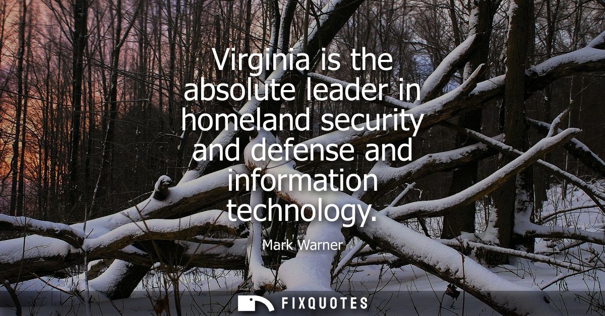 Virginia is the absolute leader in homeland security and defense and information technology