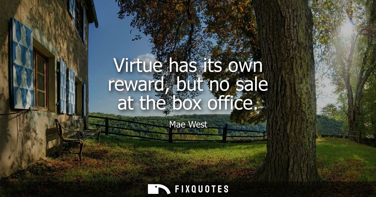 Virtue has its own reward, but no sale at the box office