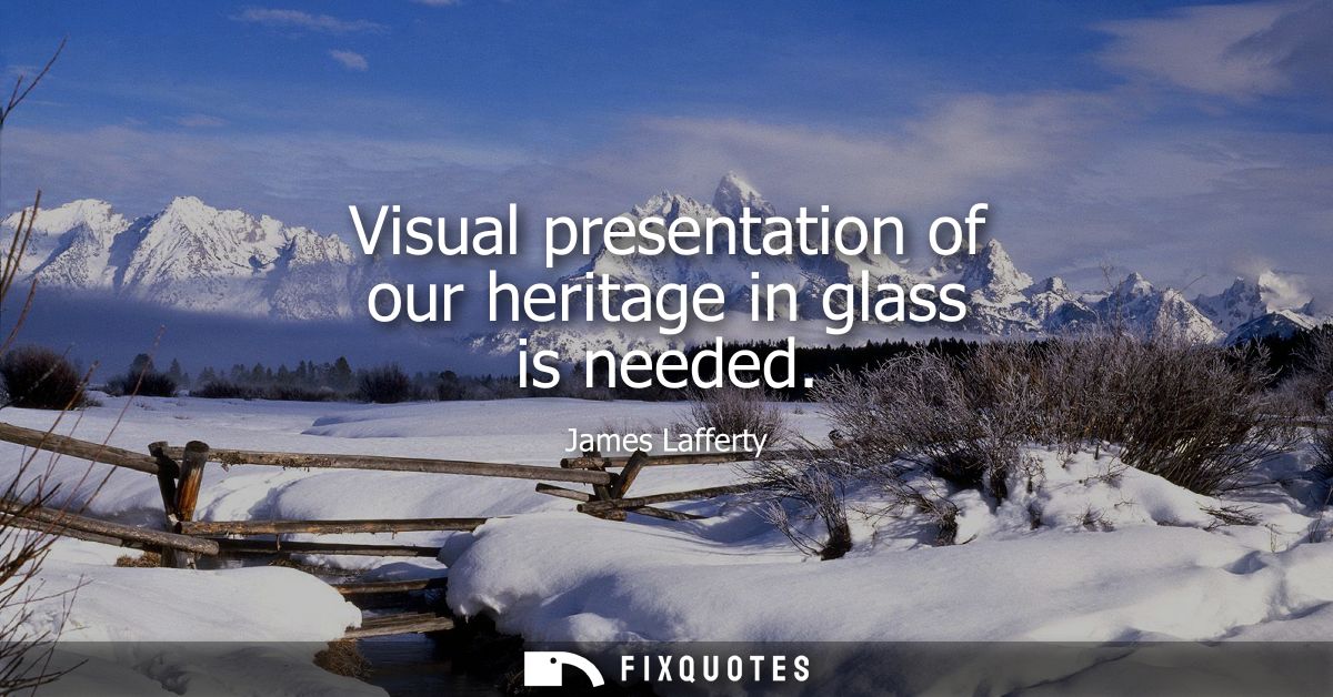 Visual presentation of our heritage in glass is needed