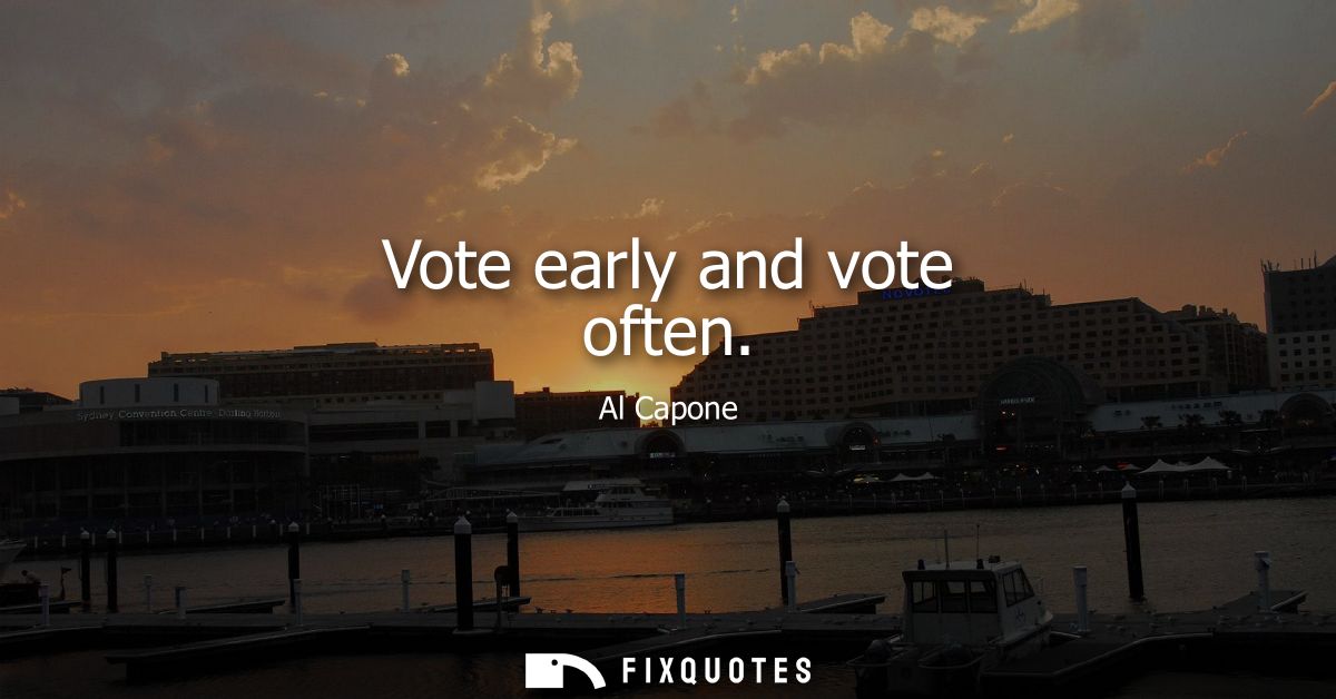 Vote early and vote often