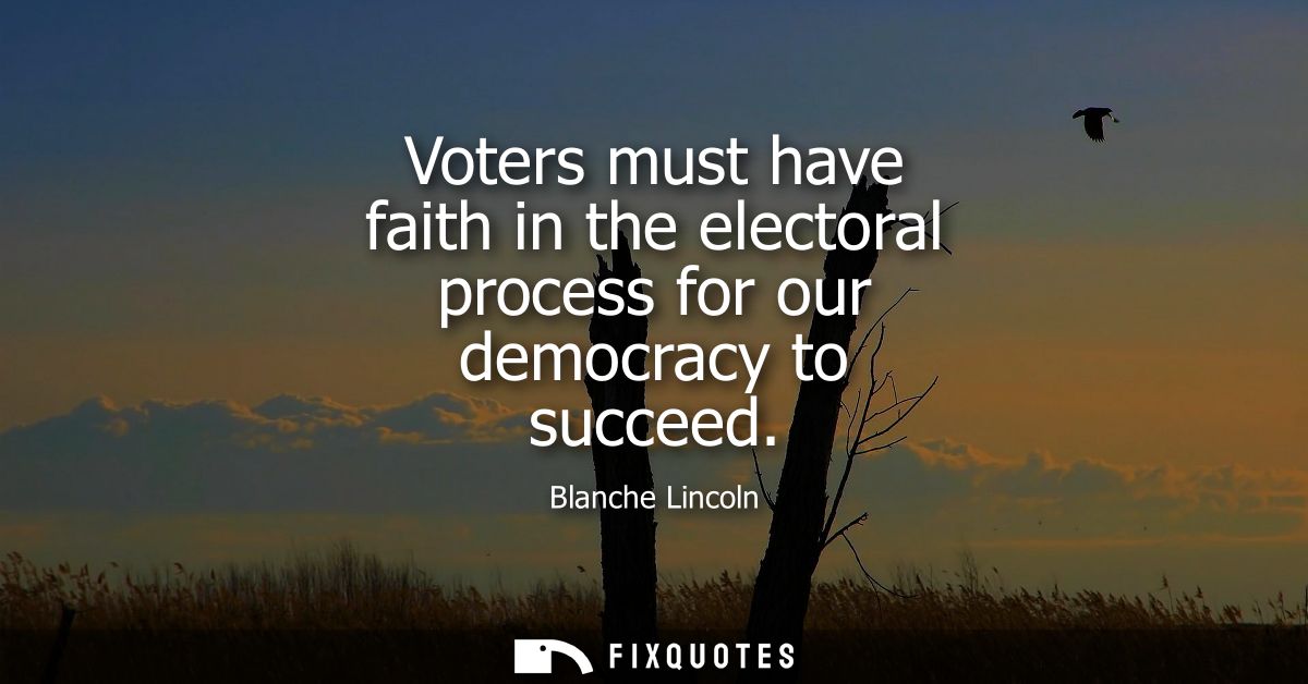 Voters must have faith in the electoral process for our democracy to succeed