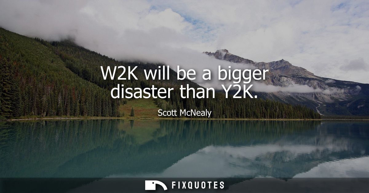 W2K will be a bigger disaster than Y2K